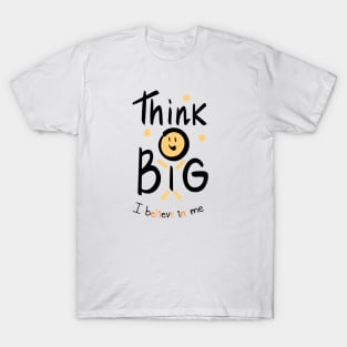 Thing Big ,  I believe in me T-Shirt